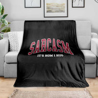 Sarcasm It's How I Hug Throw Blanket Funny Graphic Trendy - Wonder Print Shop