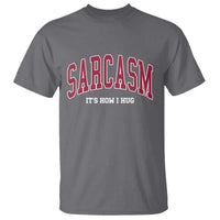 Sarcasm It's How I Hug T Shirt Funny Graphic Trendy - Wonder Print Shop
