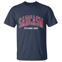 Sarcasm It's How I Hug T Shirt Funny Graphic Trendy - Wonder Print Shop
