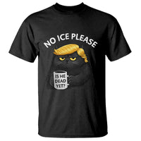 No ICE Protest T Shirt Is He Dead Yet Black Cat Meme