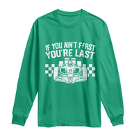 Car Racing Long Sleeve Shirt If You Aint First Youre Last Checkered Flag - Wonder Print Shop