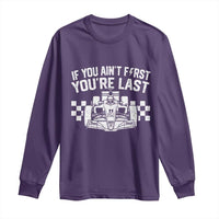 Car Racing Long Sleeve Shirt If You Aint First Youre Last Checkered Flag - Wonder Print Shop