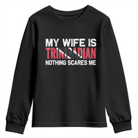 My Wife Is Trinidadian Nothing Scares Me Puerto Rican Youth Sweatshirt Funny Trinidad & Tobago Husband Gift - Wonder Print Shop