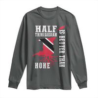 Half Trinidadian Long Sleeve Shirt Is Better Than None Trini Pride