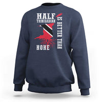 Half Trinidadian Sweatshirt Is Better Than None Trini Pride