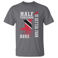 Half Trinidadian T Shirt Is Better Than None Trini Pride