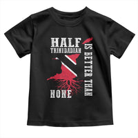 Half Trinidadian Toddler T Shirt Is Better Than None Trini Pride