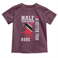 Half Trinidadian Toddler T Shirt Is Better Than None Trini Pride