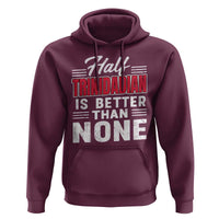 Half Trinidadian Is Better Than None Hoodie Trini Pride