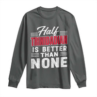 Half Trinidadian Is Better Than None Long Sleeve Shirt Trini Pride