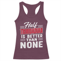 Half Trinidadian Is Better Than None Racerback Tank Top Trini Pride