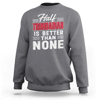 Half Trinidadian Is Better Than None Sweatshirt Trini Pride