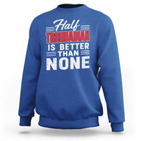 Half Trinidadian Is Better Than None Sweatshirt Trini Pride