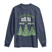 Funny Christmas Tree Long Sleeve Shirt I Like Them Real Thick And Sprucey