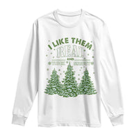Funny Christmas Tree Long Sleeve Shirt I Like Them Real Thick And Sprucey