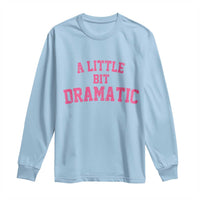 A Little Bit Dramatic Long Sleeve Shirt Funny Regina Costume - Wonder Print Shop