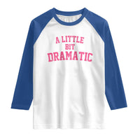 A Little Bit Dramatic Raglan Shirt Funny Regina Costume - Wonder Print Shop