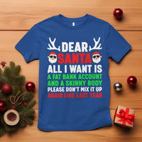 Funny Christmas T Shirt Dear Santa All I Want Is A Fat Bank Account Skinny Body - Wonder Print Shop