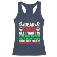 Funny Christmas Racerback Tank Top Dear Santa All I Want Is A Fat Bank Account Skinny Body - Wonder Print Shop