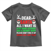 Funny Christmas Toddler T Shirt Dear Santa All I Want Is A Fat Bank Account Skinny Body - Wonder Print Shop