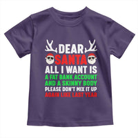 Funny Christmas Toddler T Shirt Dear Santa All I Want Is A Fat Bank Account Skinny Body - Wonder Print Shop