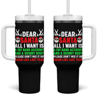 Funny Christmas Tumbler With Handle Dear Santa All I Want Is A Fat Bank Account Skinny Body - Wonder Print Shop