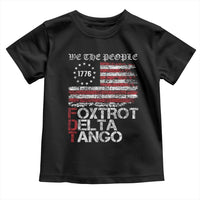 Foxtrots Delta Tangos Toddler T Shirt US Flag We The People