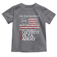 Foxtrots Delta Tangos Toddler T Shirt US Flag We The People