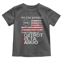 Foxtrots Delta Tangos Toddler T Shirt US Flag We The People