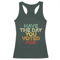 Have The Day You Voted For Racerback Tank Top Vintage