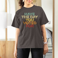 Have The Day You Voted For T Shirt For Women Vintage