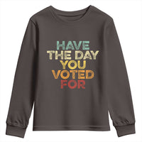 Have The Day You Voted For Youth Sweatshirt Vintage