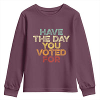 Have The Day You Voted For Youth Sweatshirt Vintage