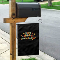 Have The Day You Voted For Garden Flag Sarcasm Politics - Wonder Print Shop