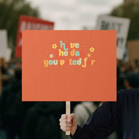 Have The Day You Voted For Protest Sign Sarcasm Politics - Wonder Print Shop