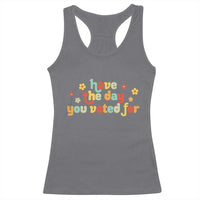 Have The Day You Voted For Racerback Tank Top Sarcasm Politics