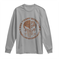 When Tyranny Becomes Law Rebellion Becomes Duty Long Sleeve Shirt We The People 1776 US Flag