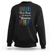 We The People No Kings In America Sweatshirt LGBTQ Rainbow USA Flag Gay Pride LGBT Ally