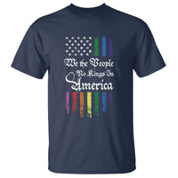 We The People No Kings In America T Shirt LGBTQ Rainbow USA Flag Gay Pride LGBT Ally
