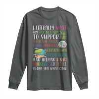 I Literally Want My Tax Dollars To Support National Parks Science Education Long Sleeve Shirt In Case That Wasn't Clear - Wonder Print Shop