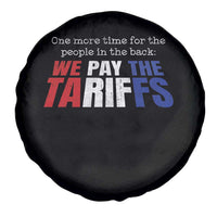 One More Time For The People In The Back We Pay The Tariffs Spare Tire Cover
