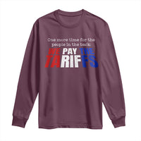 One More Time For The People In The Back We Pay The Tariffs Long Sleeve Shirt