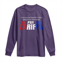 One More Time For The People In The Back We Pay The Tariffs Long Sleeve Shirt