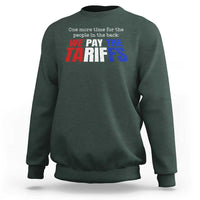 One More Time For The People In The Back We Pay The Tariffs Sweatshirt