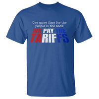 One More Time For The People In The Back We Pay The Tariffs T Shirt