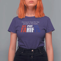 One More Time For The People In The Back We Pay The Tariffs T Shirt For Women