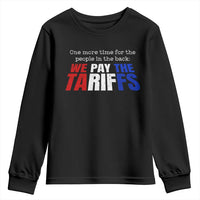 One More Time For The People In The Back We Pay The Tariffs Youth Sweatshirt