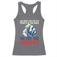 One More Time For The People In The Back We Pay The Tariffs Racerback Tank Top Pointing Hand