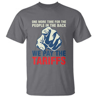 One More Time For The People In The Back We Pay The Tariffs T Shirt Pointing Hand