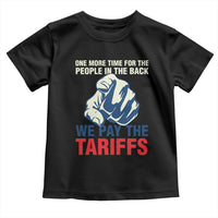 One More Time For The People In The Back We Pay The Tariffs Toddler T Shirt Pointing Hand